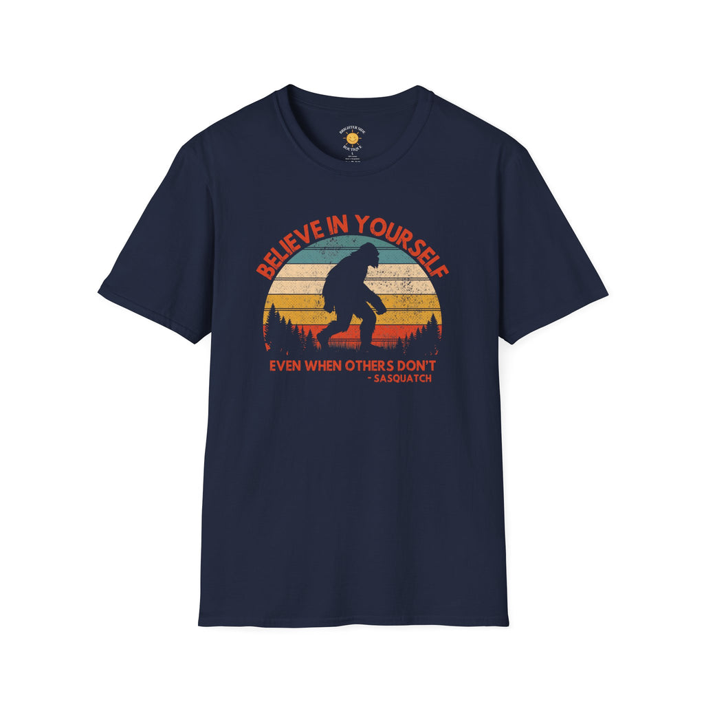 Believe In Yourself Even When Others Don't Sasquatch T-Shirt