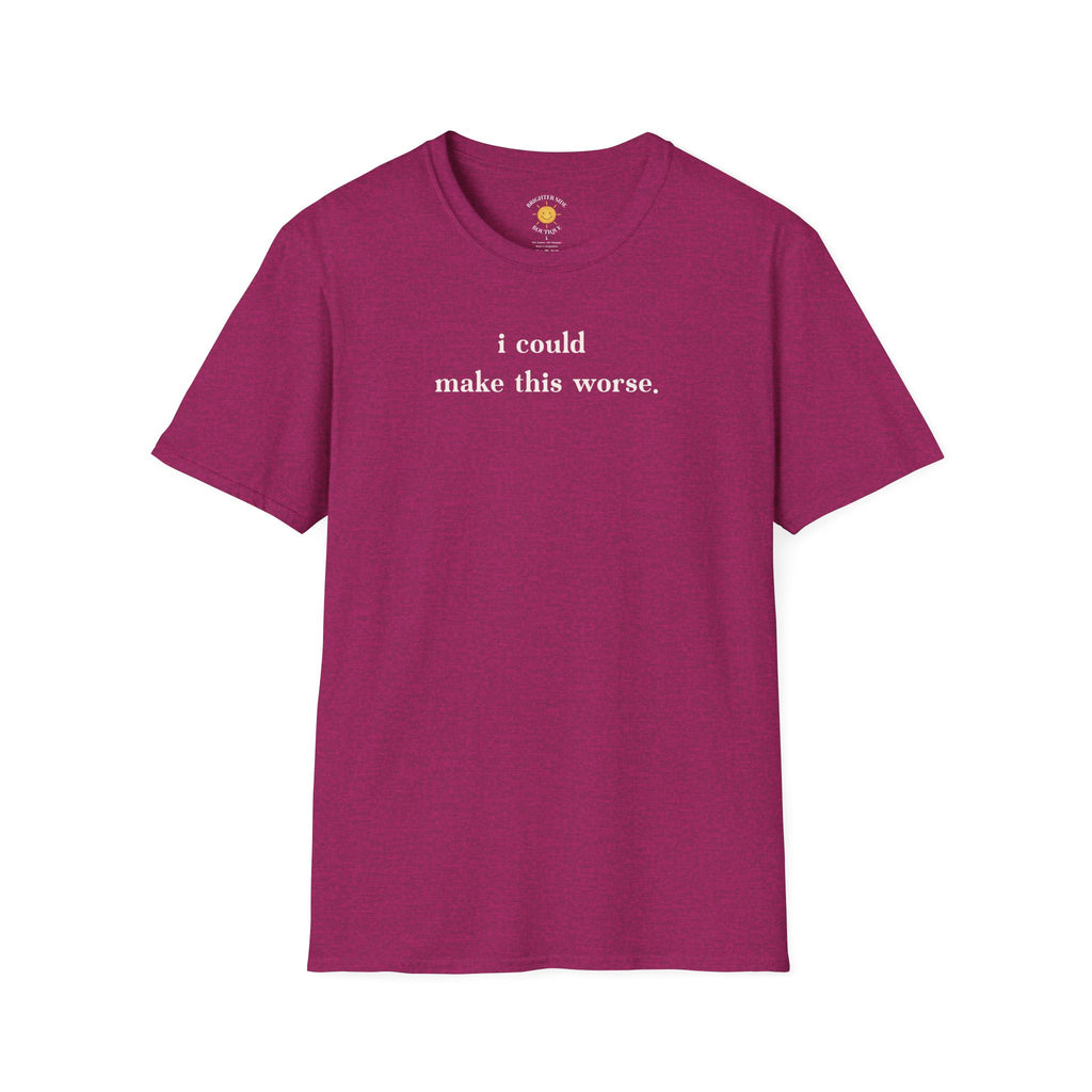 Could Make This Worse T-Shirt