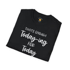 Enough Today-ing T-Shirt