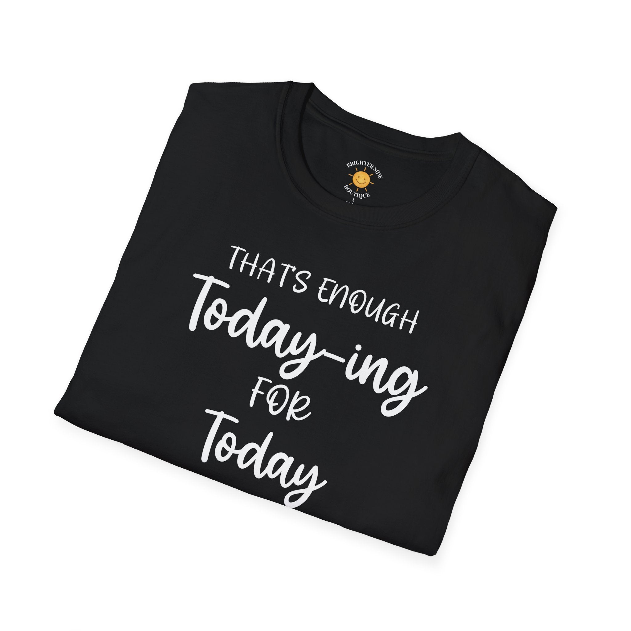Enough Today-ing T-Shirt