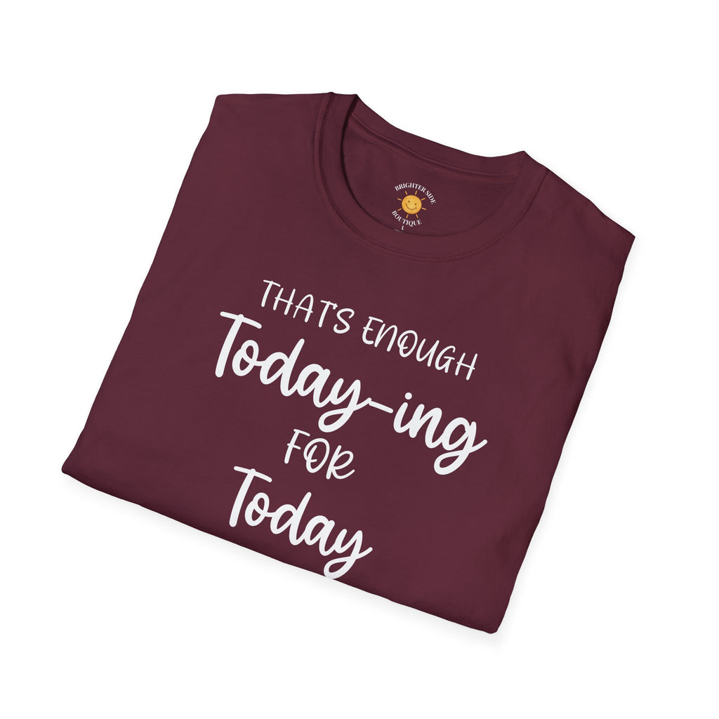 Enough Today-ing T-Shirt
