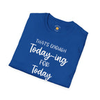Enough Today-ing T-Shirt