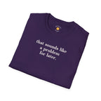 Sounds Like A Problem For Later T-Shirt