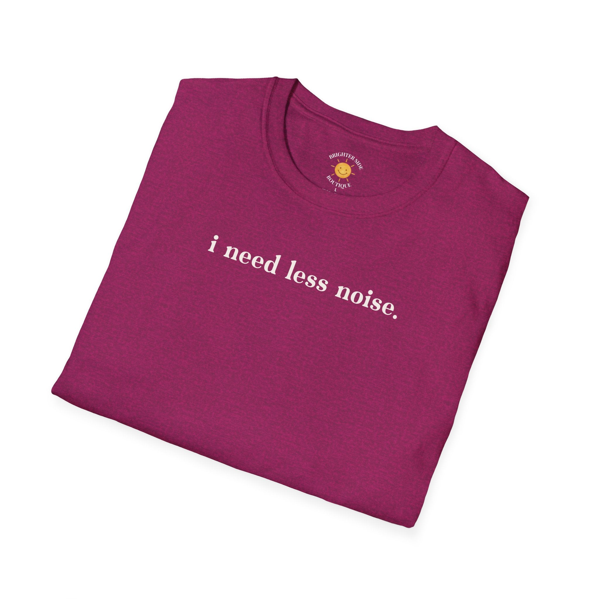 I Need Less Noise T-Shirt