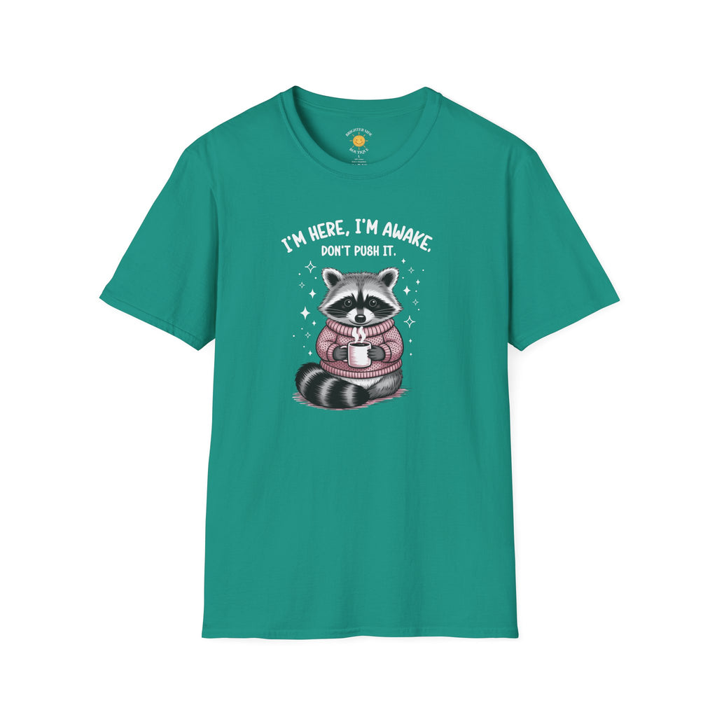I'm Here, I'm Awake T-Shirt
