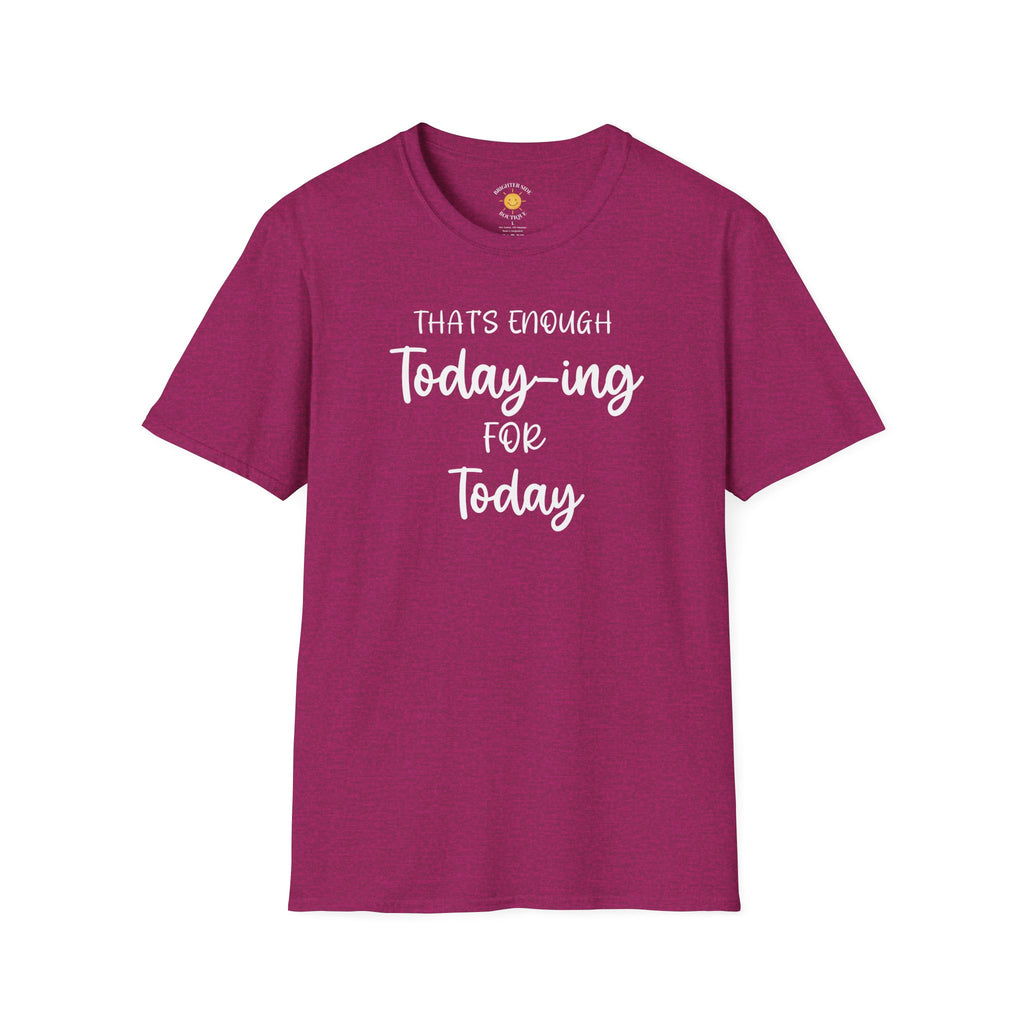 Enough Today-ing T-Shirt
