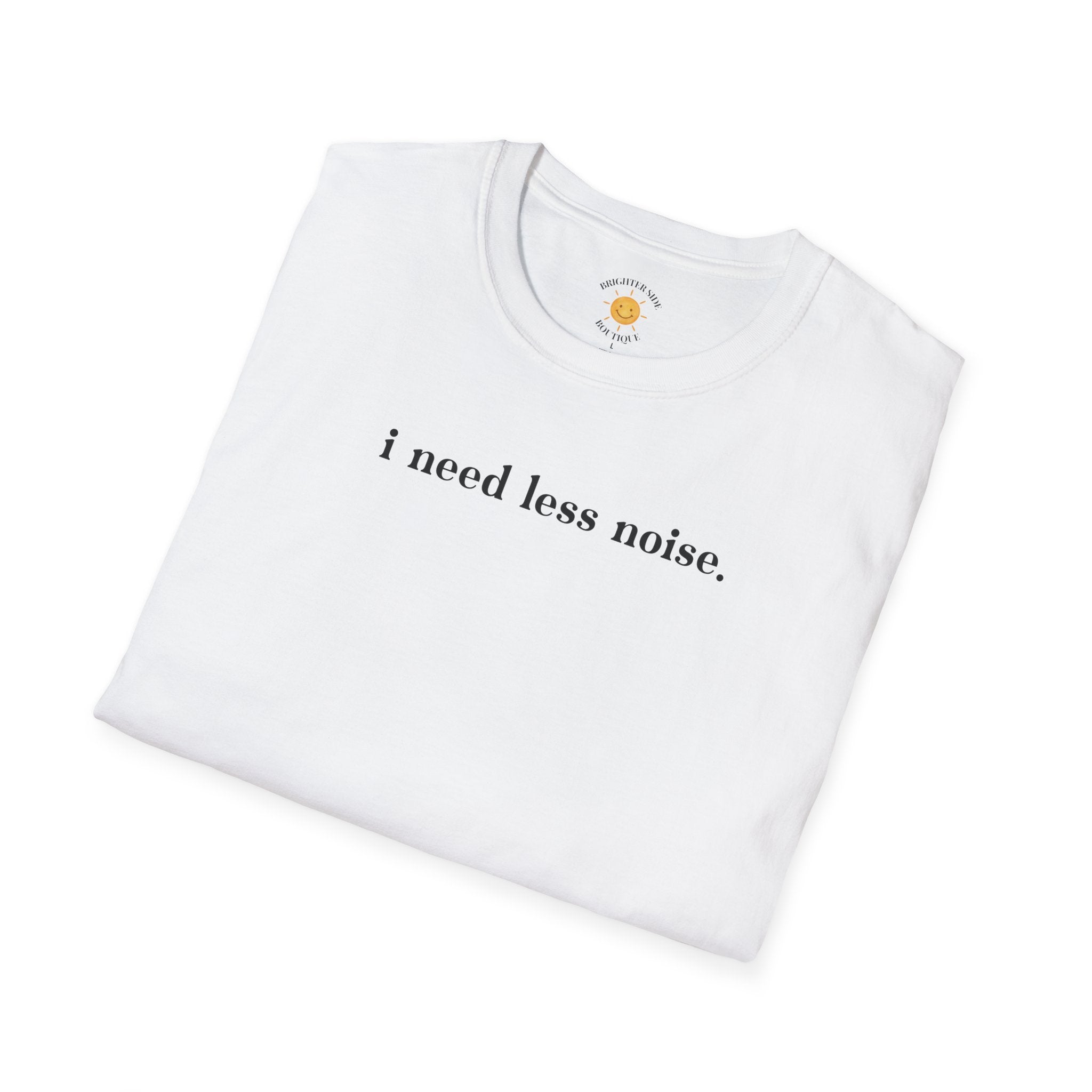 I Need Less Noise T-Shirt