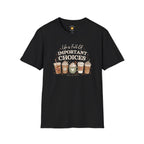 Life Is Full Of Important Choices Coffee Lover Shirt