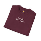I Could But I Won't T-Shirt