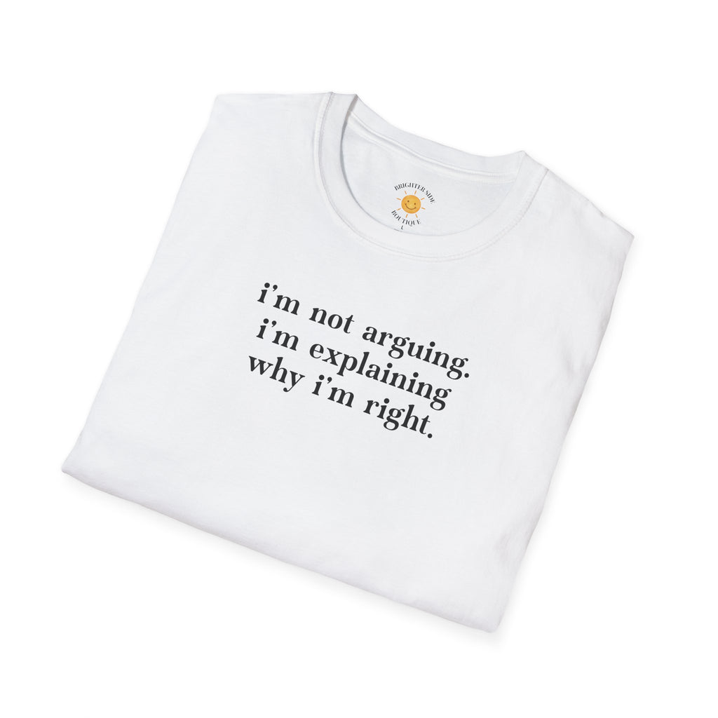 Explaining Why I'm Right T-Shirt