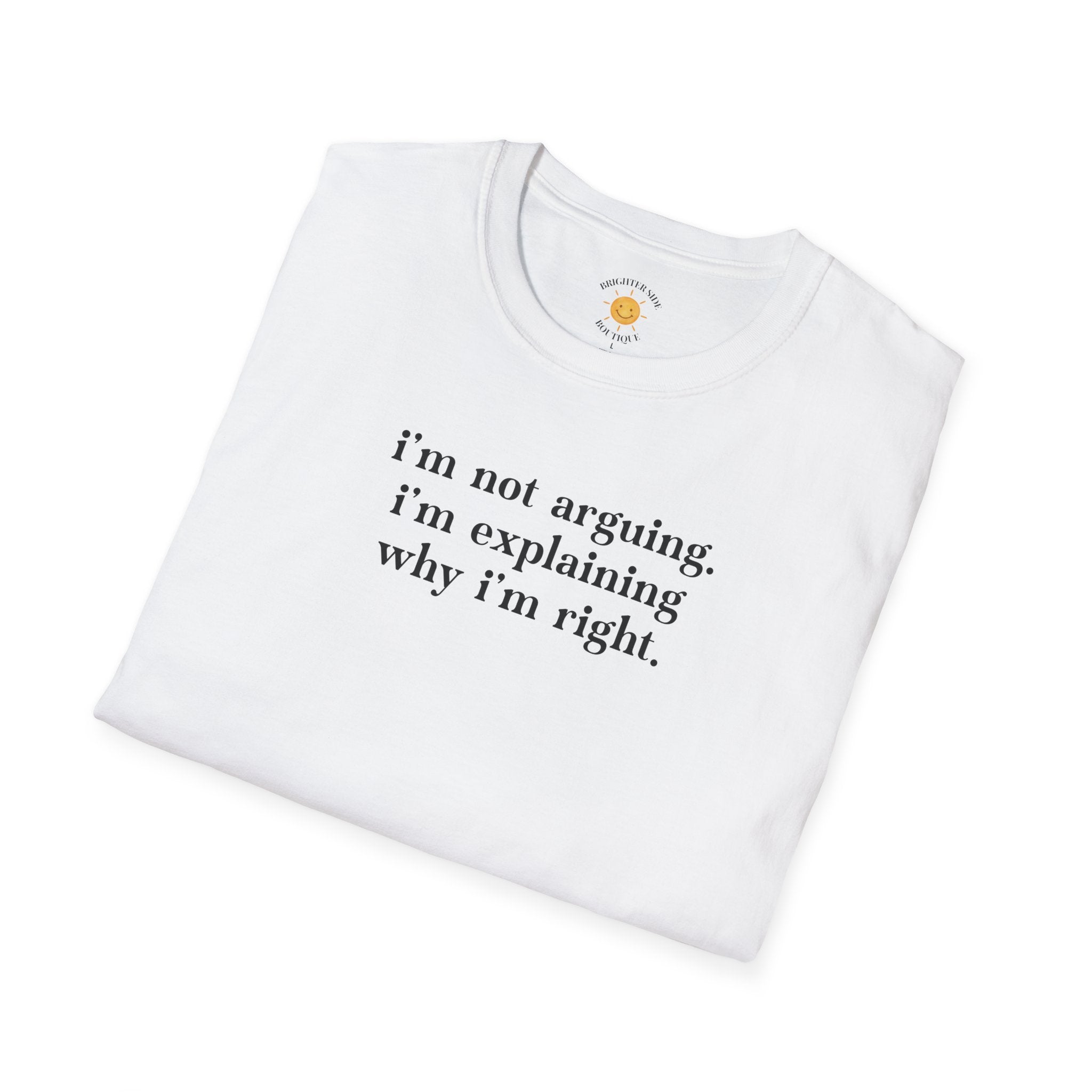 Explaining Why I'm Right T-Shirt