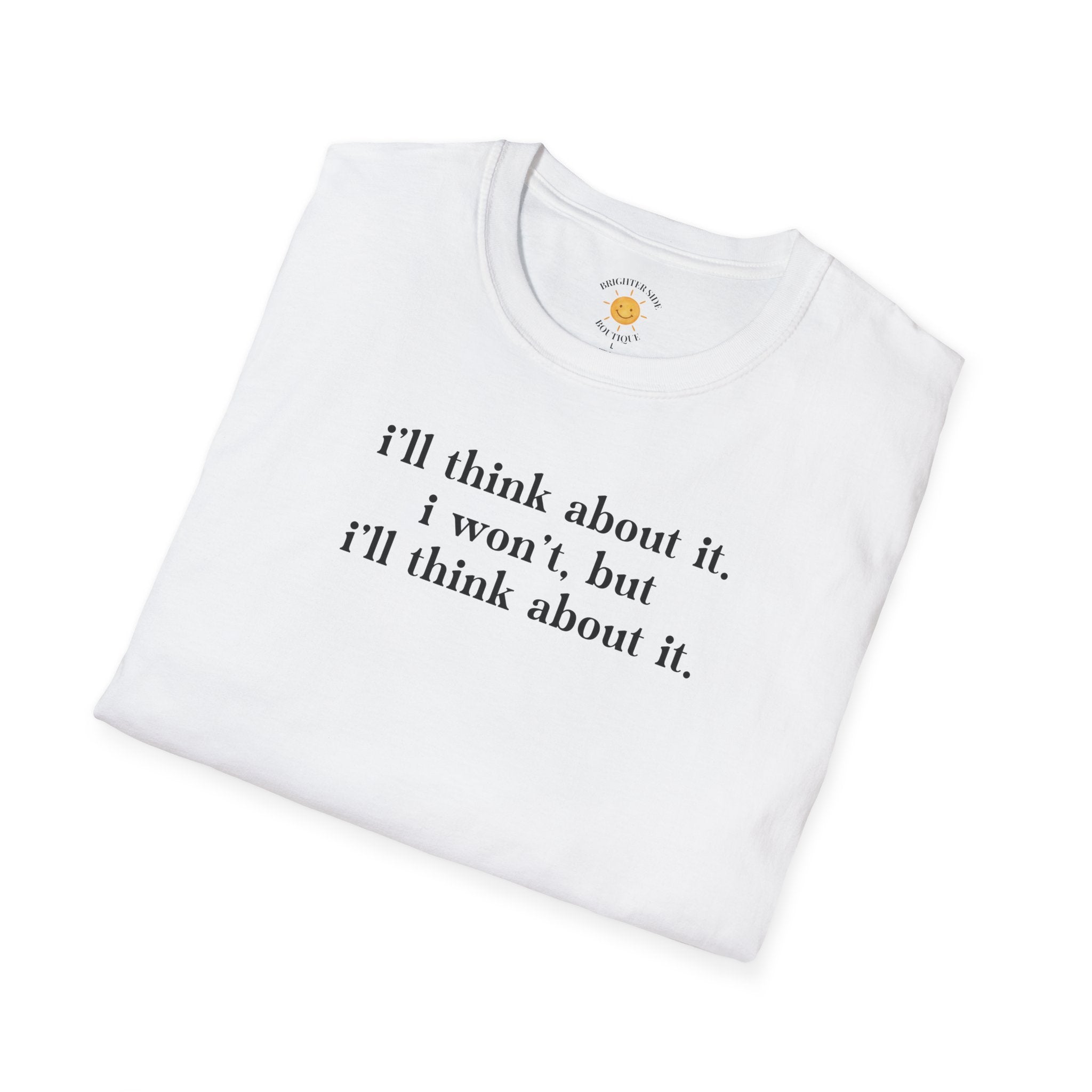 I'll Think About It T-Shirt