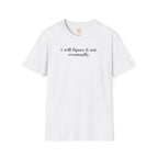 I Will Figure It Out Eventually Typography T-Shirt