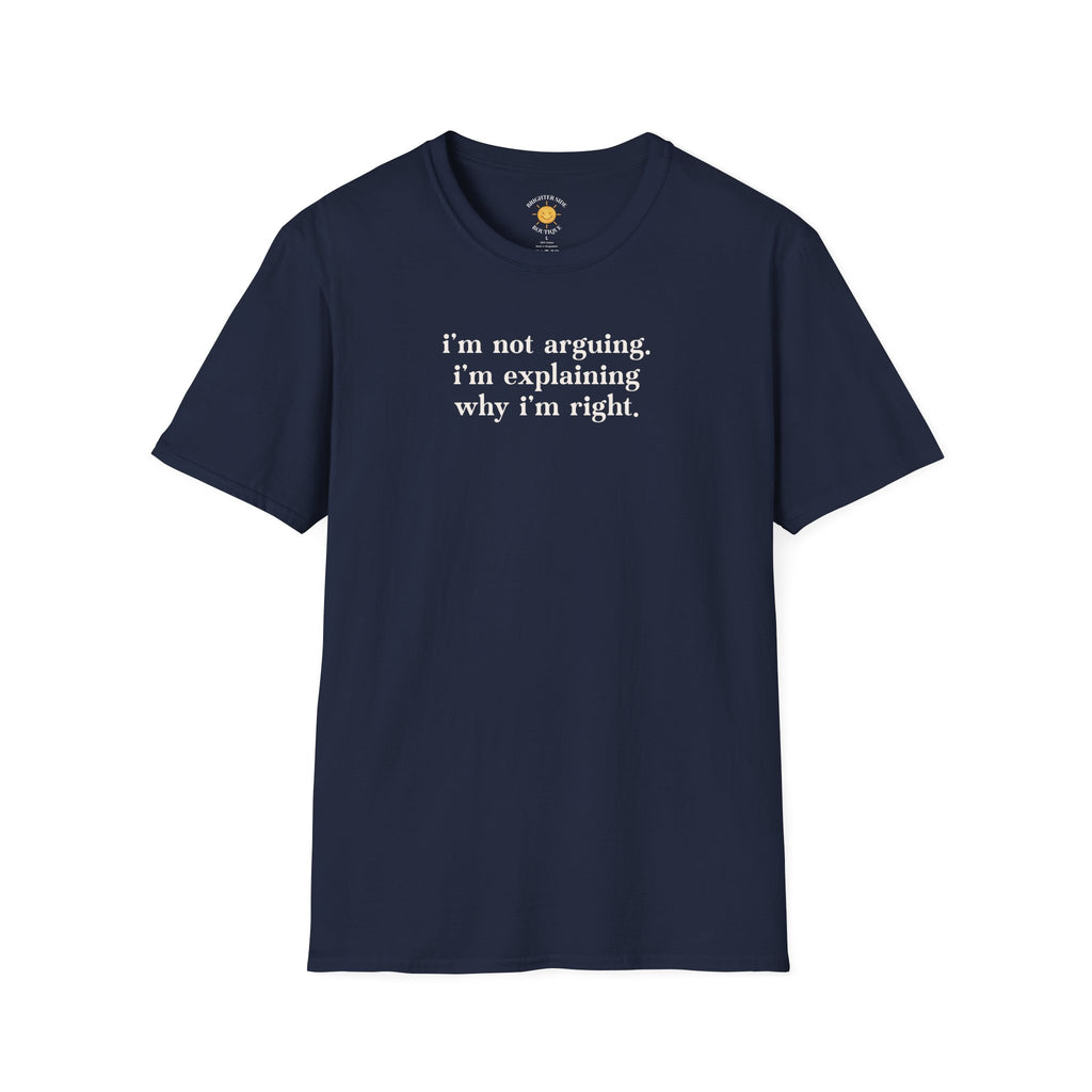 Explaining Why I'm Right T-Shirt