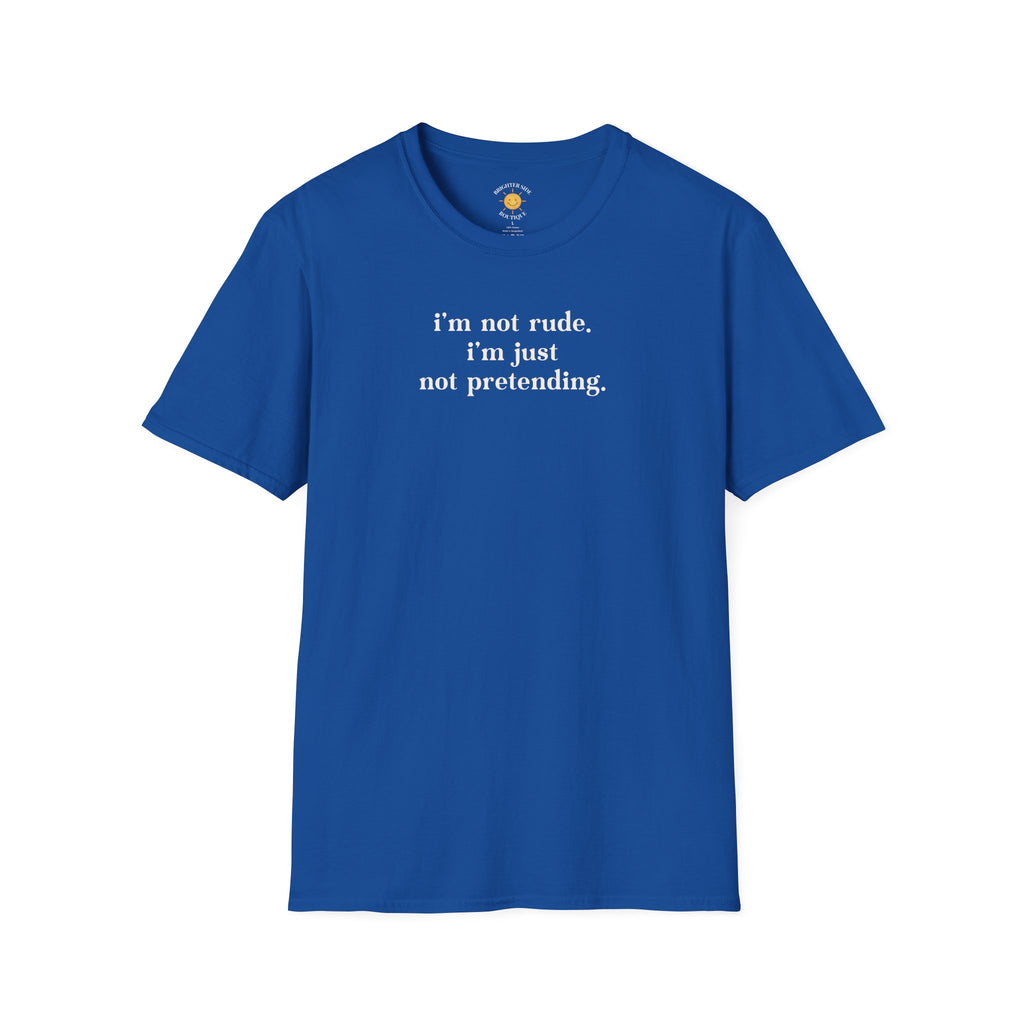 Just Not Pretending T-Shirt