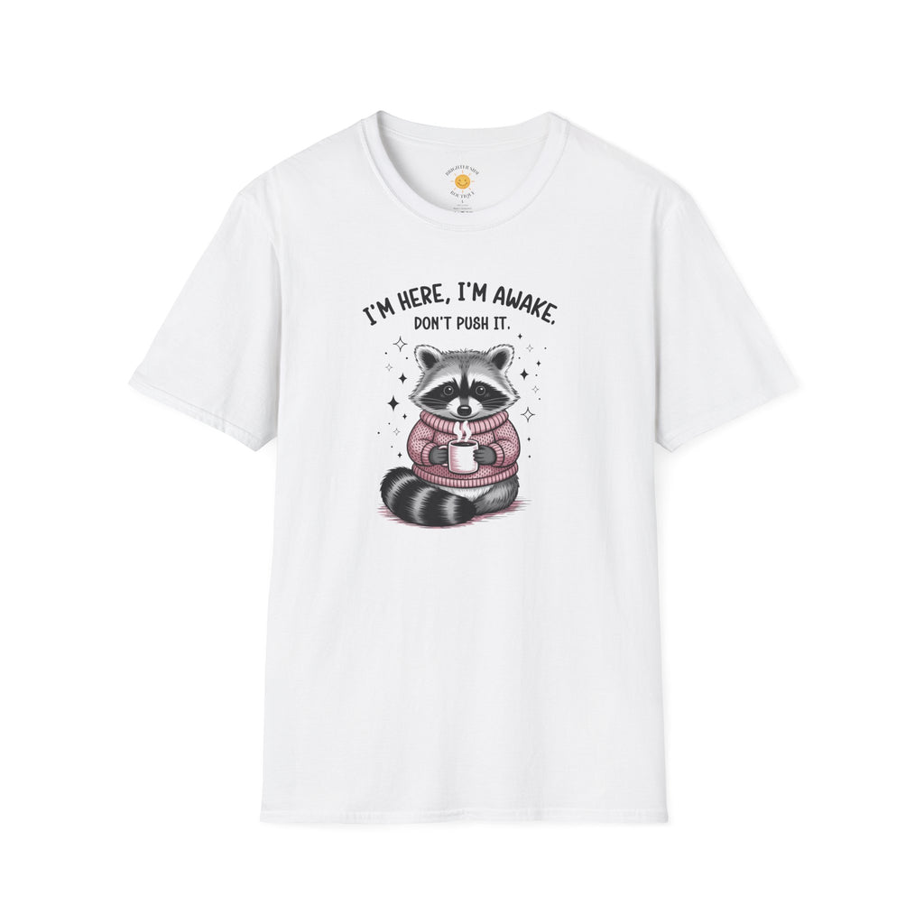 I'm Here, I'm Awake T-Shirt