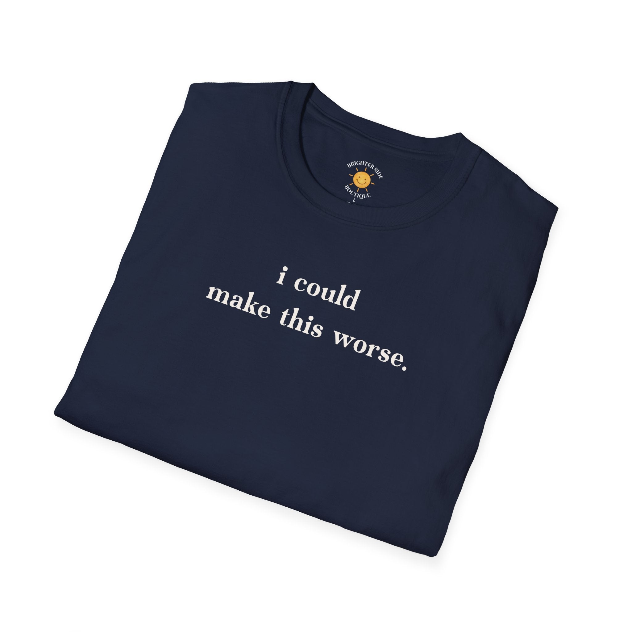 Could Make This Worse T-Shirt