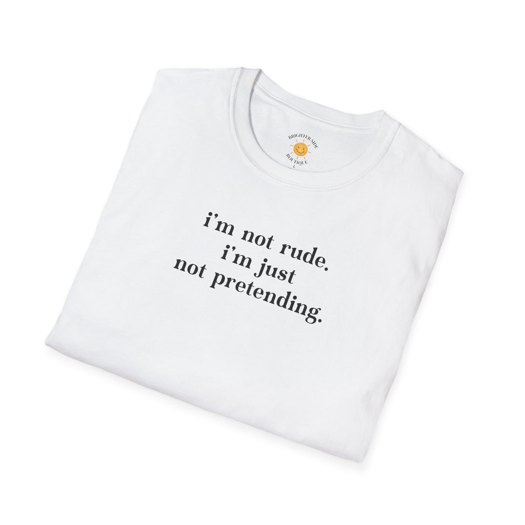 Just Not Pretending T-Shirt