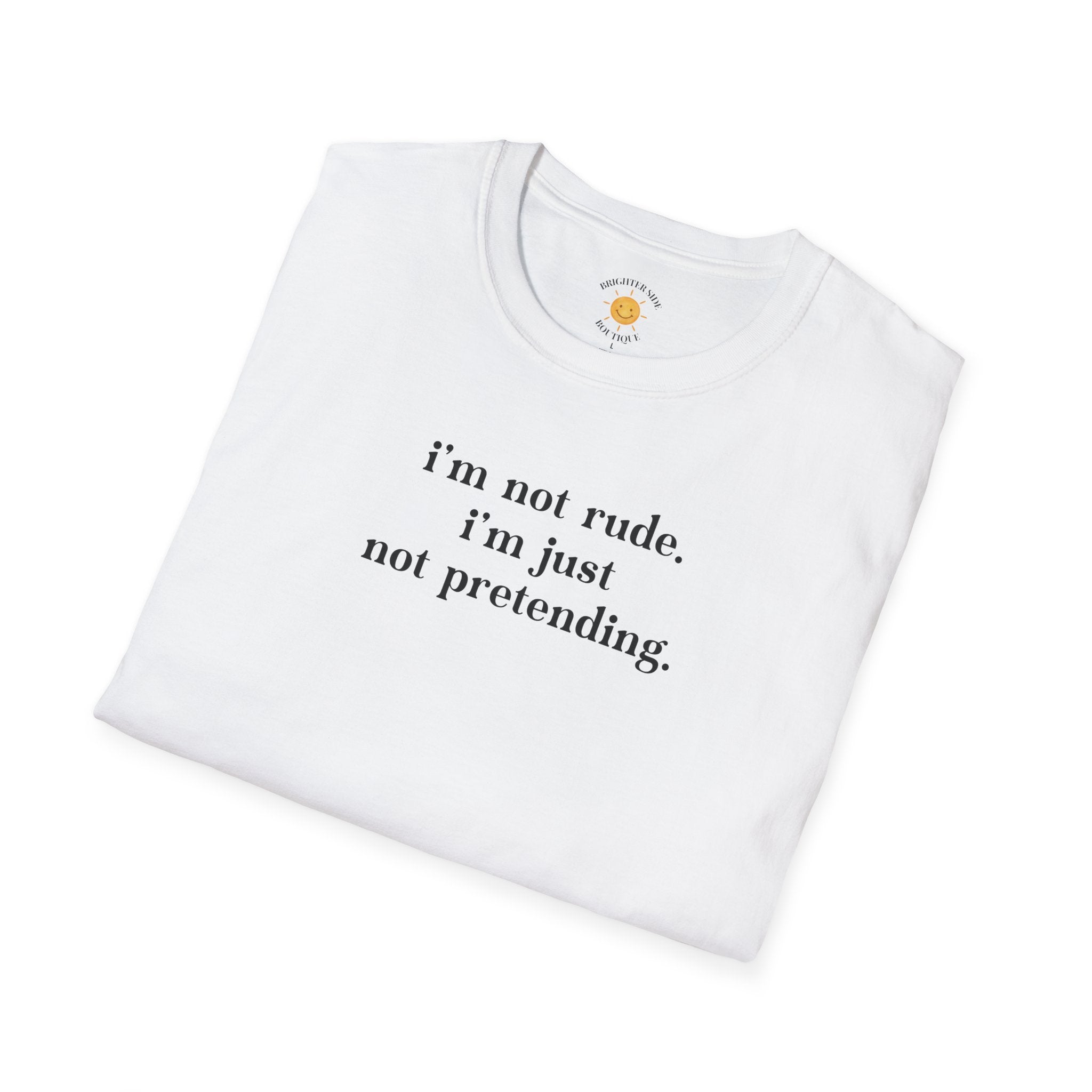 Just Not Pretending T-Shirt