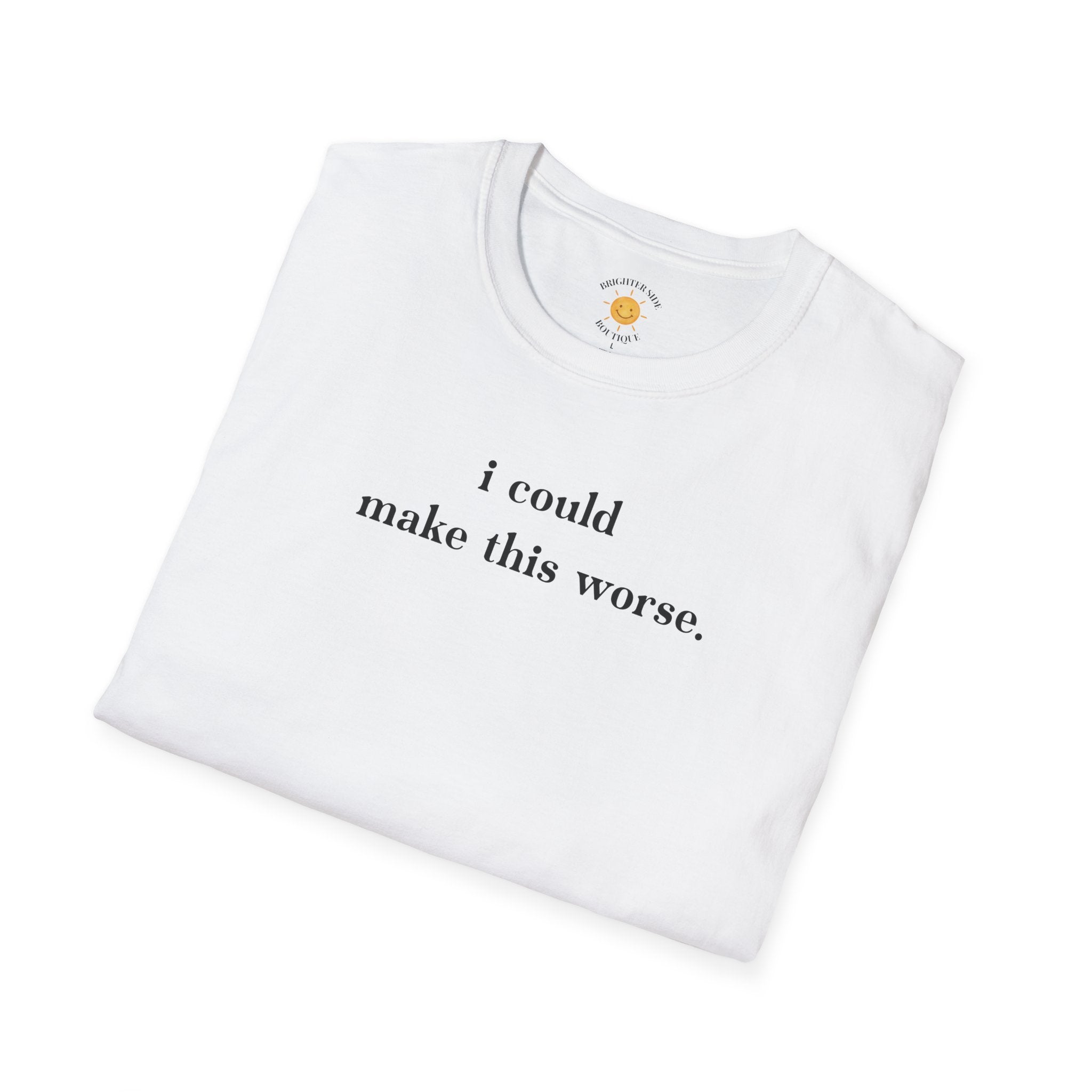 Could Make This Worse T-Shirt