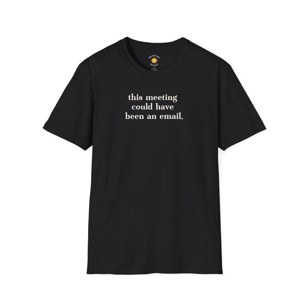 This Meeting Could Have Been an Email Funny Office T-Shirt