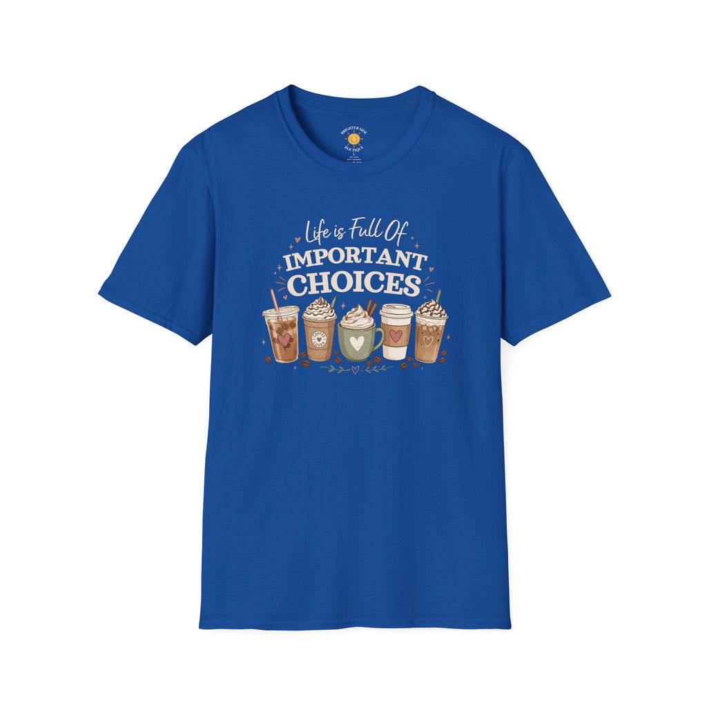Life Is Full Of Important Choices Coffee Lover Shirt
