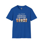 Life Is Full Of Important Choices Coffee Lover Shirt