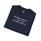 I'll Think About It T-Shirt