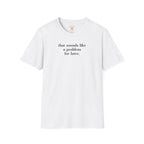 Sounds Like A Problem For Later T-Shirt