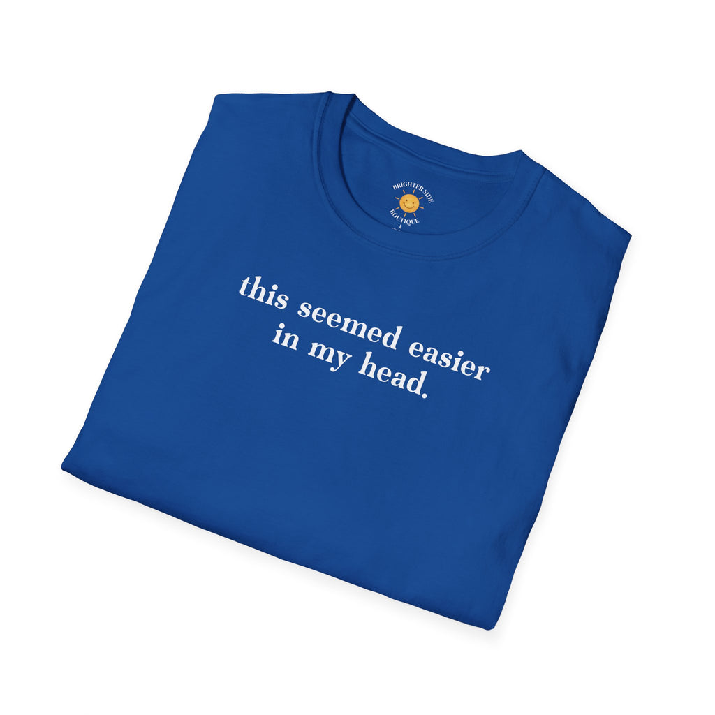Seemed Easier In My Head T-Shirt