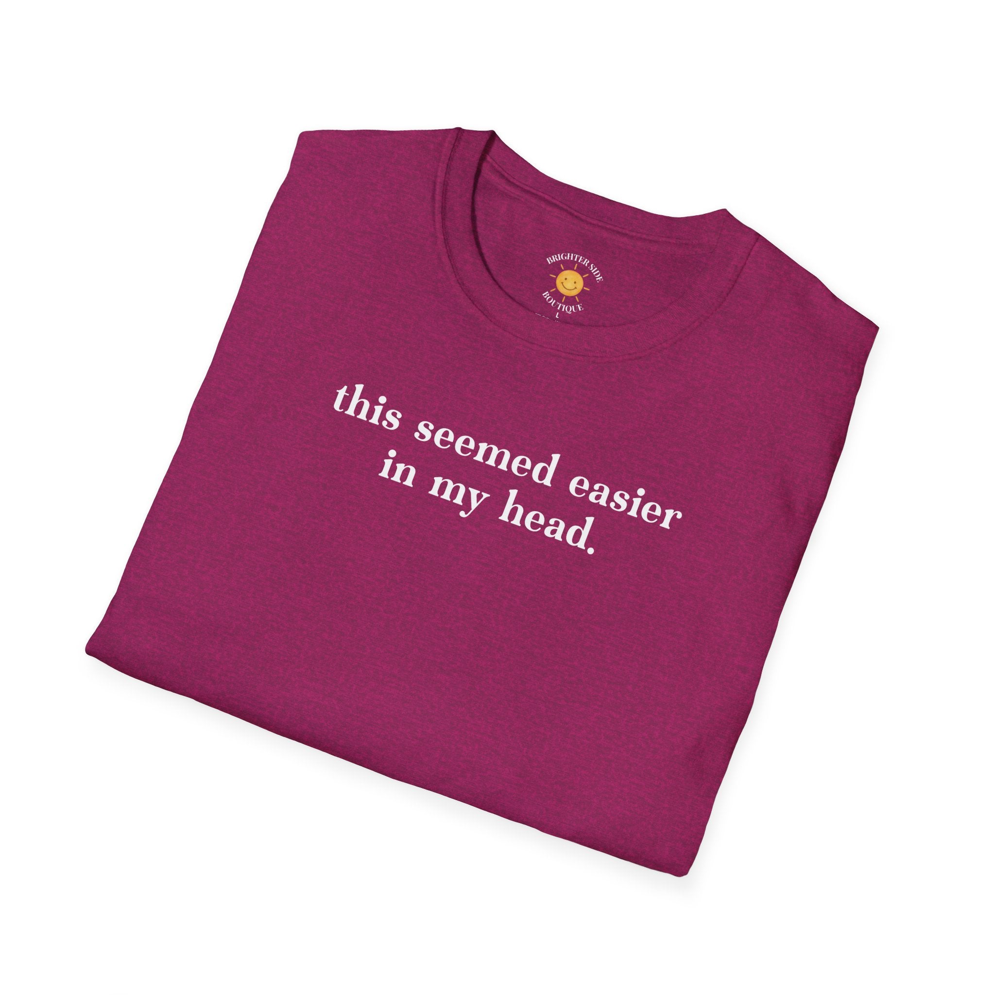 Seemed Easier In My Head T-Shirt