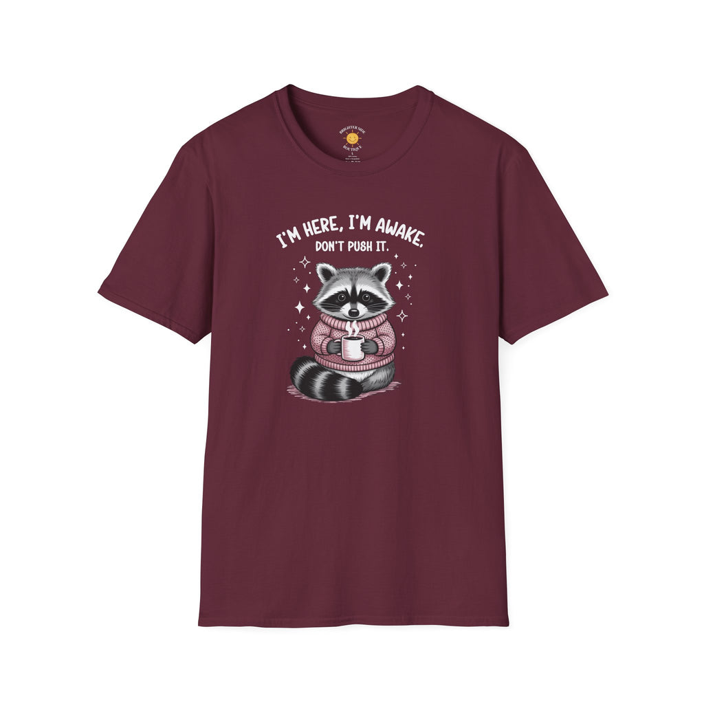 I'm Here, I'm Awake T-Shirt
