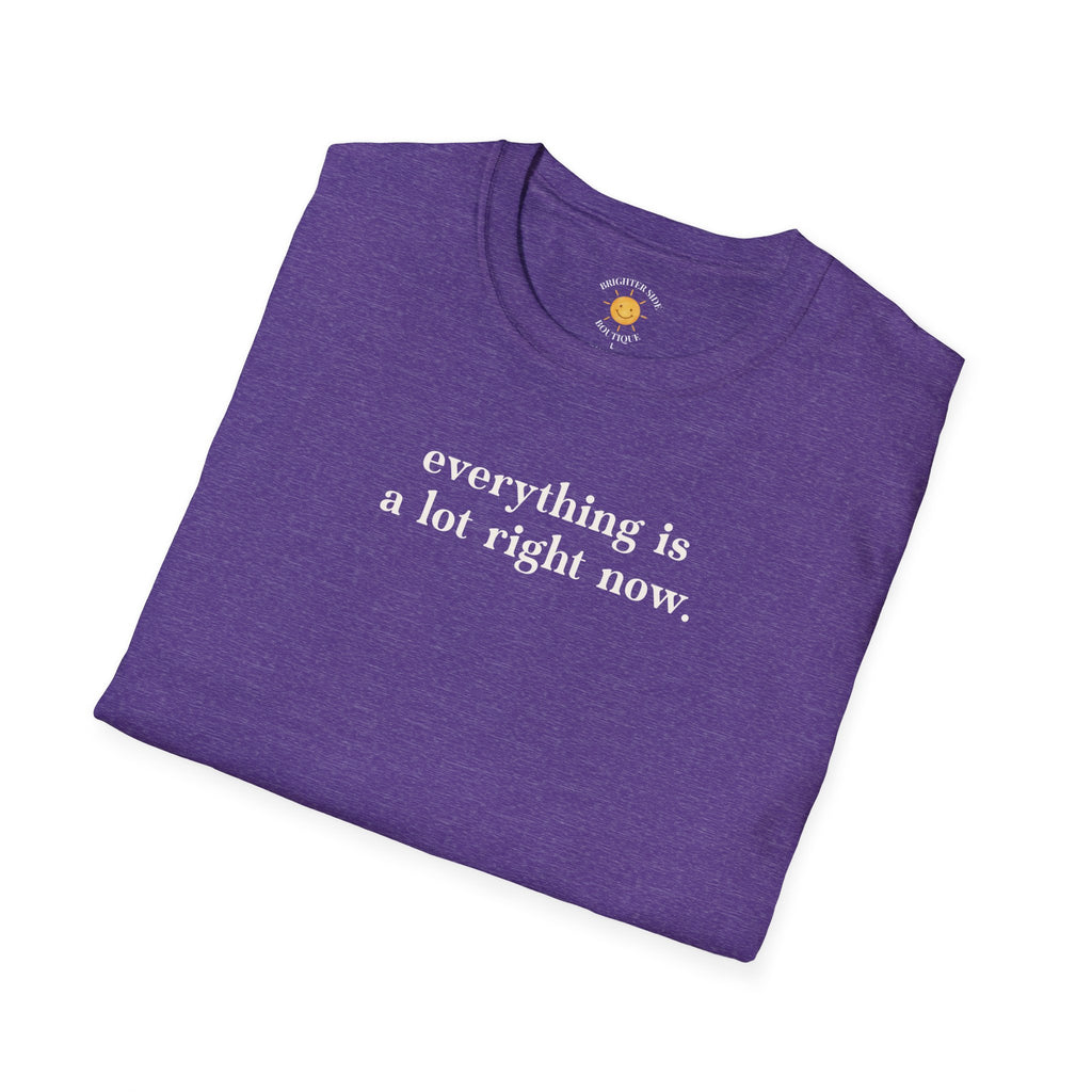 Everything Is A Lot T-Shirt