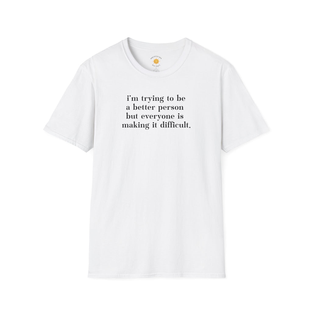 Trying To Be A Better Person T-Shirt