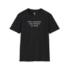 I Have Questions T-Shirt