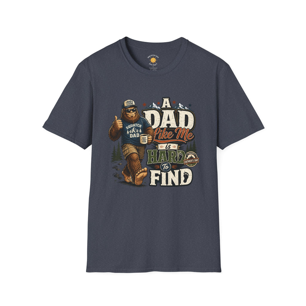 A Dad Like Me Is Hard To Find Squatch Gear Dad T-Shirt