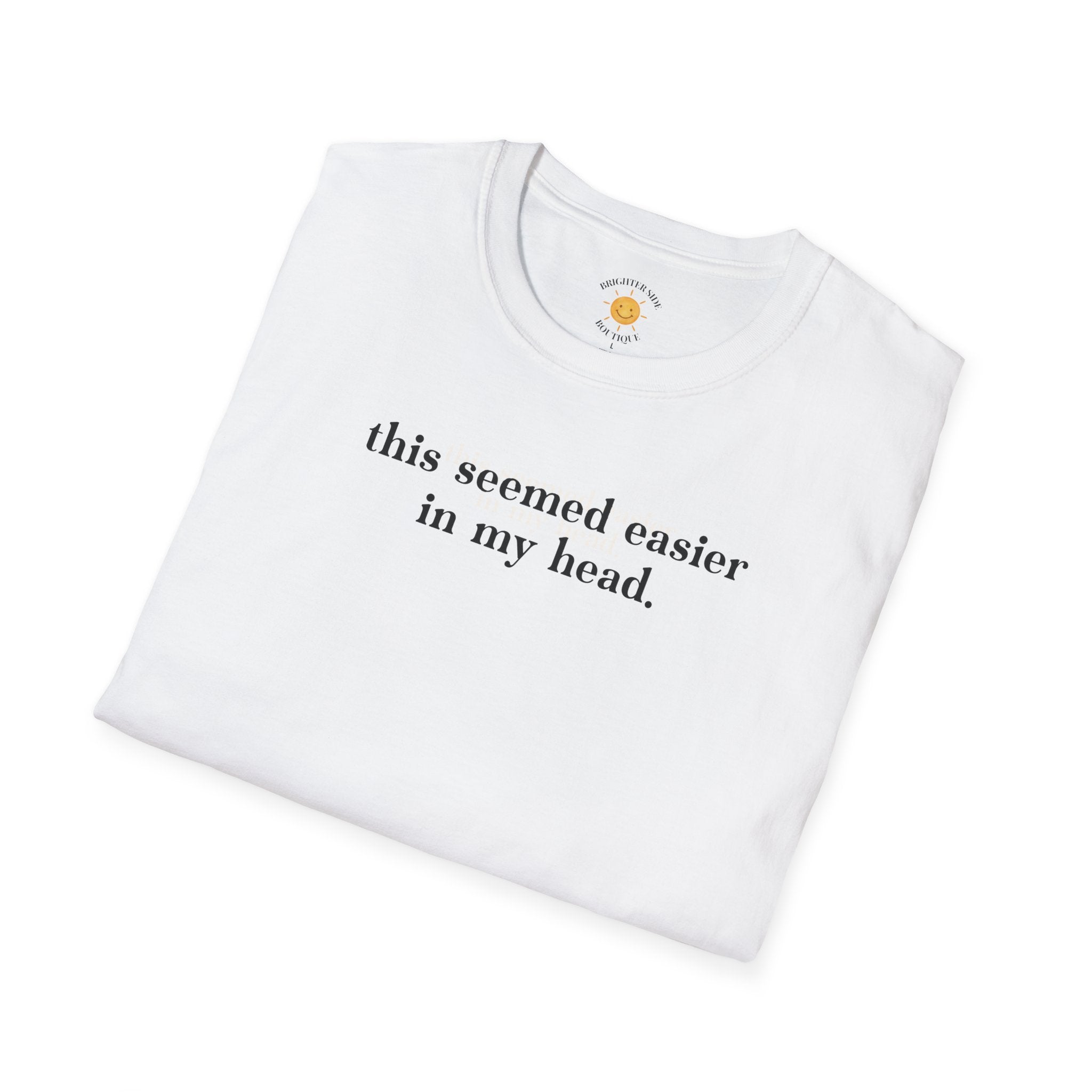 Seemed Easier In My Head T-Shirt