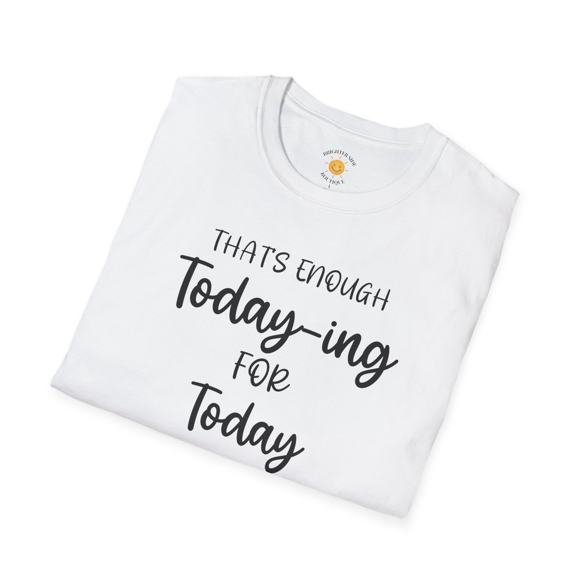 Enough Today-ing T-Shirt