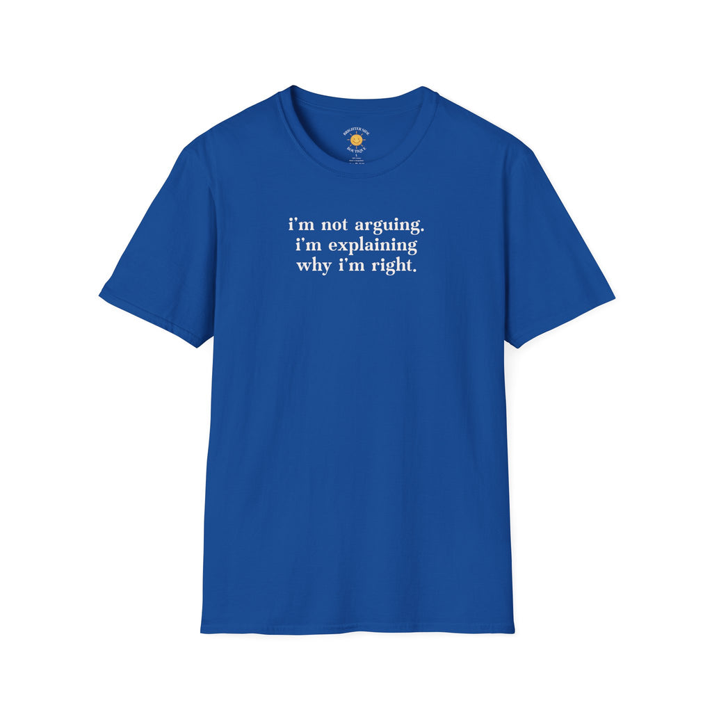 Explaining Why I'm Right T-Shirt