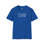 Explaining Why I'm Right T-Shirt
