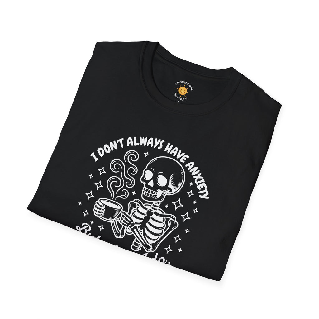 I Don't Always Have Anxiety T-Shirt