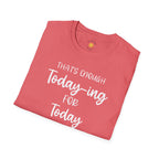 Enough Today-ing T-Shirt