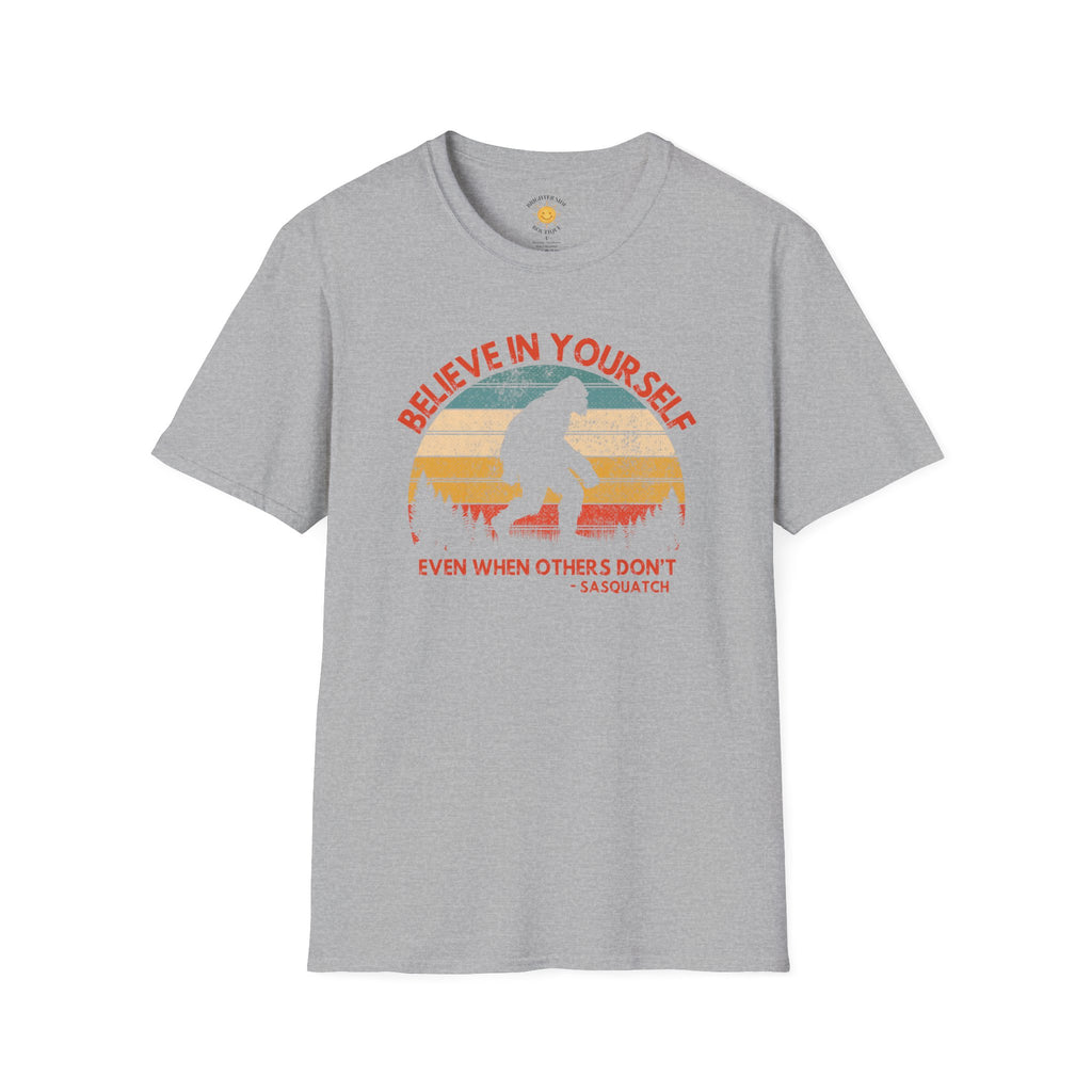 Believe In Yourself Even When Others Don't Sasquatch T-Shirt