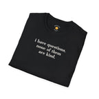 I Have Questions T-Shirt