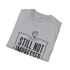 Still Not Impressed T-Shirt