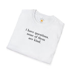 I Have Questions T-Shirt