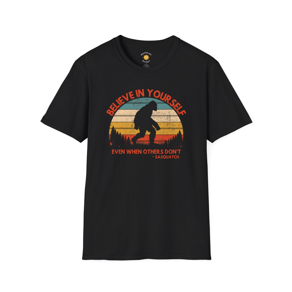 Believe In Yourself Even When Others Don't Sasquatch T-Shirt