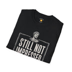 Still Not Impressed T-Shirt
