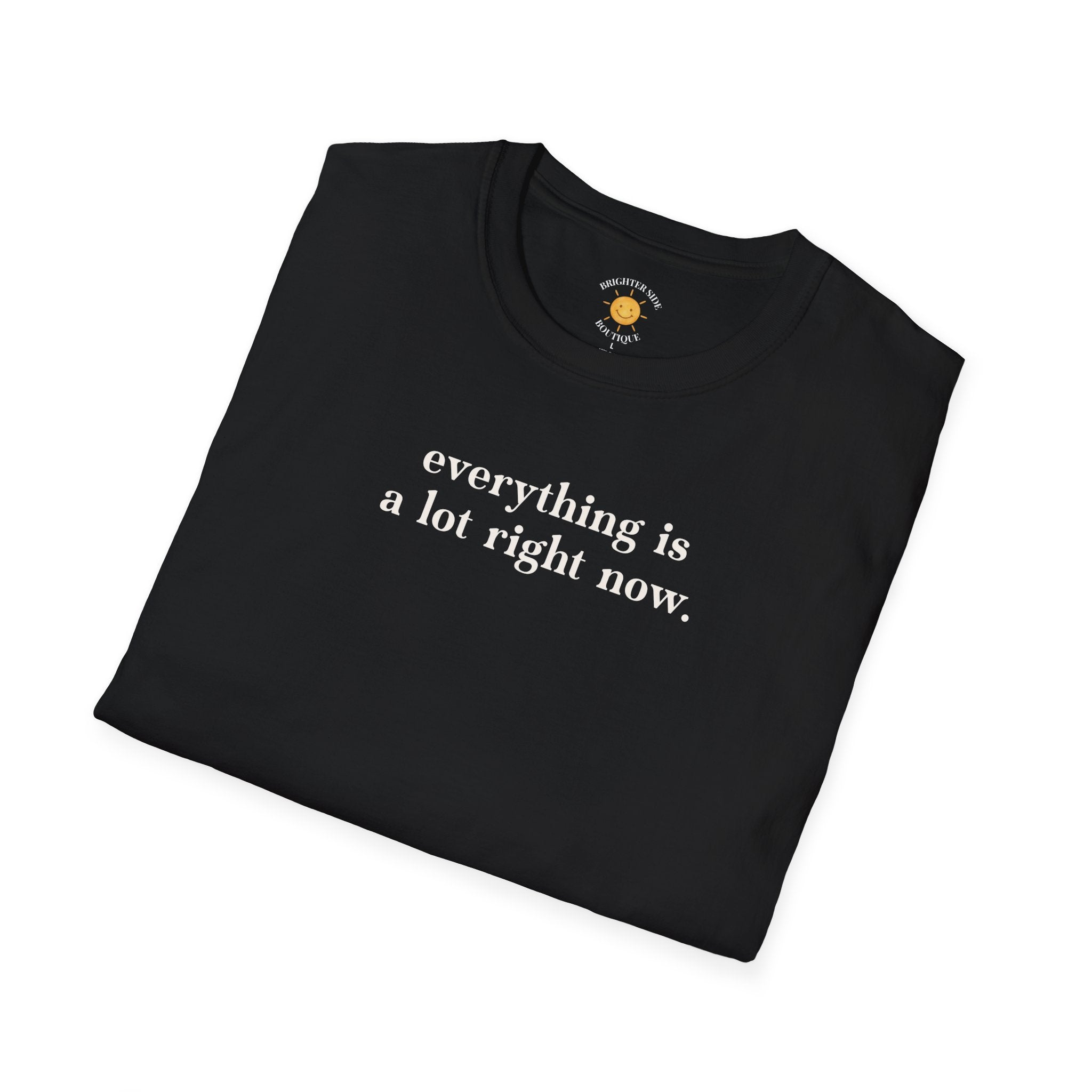 Everything Is A Lot T-Shirt