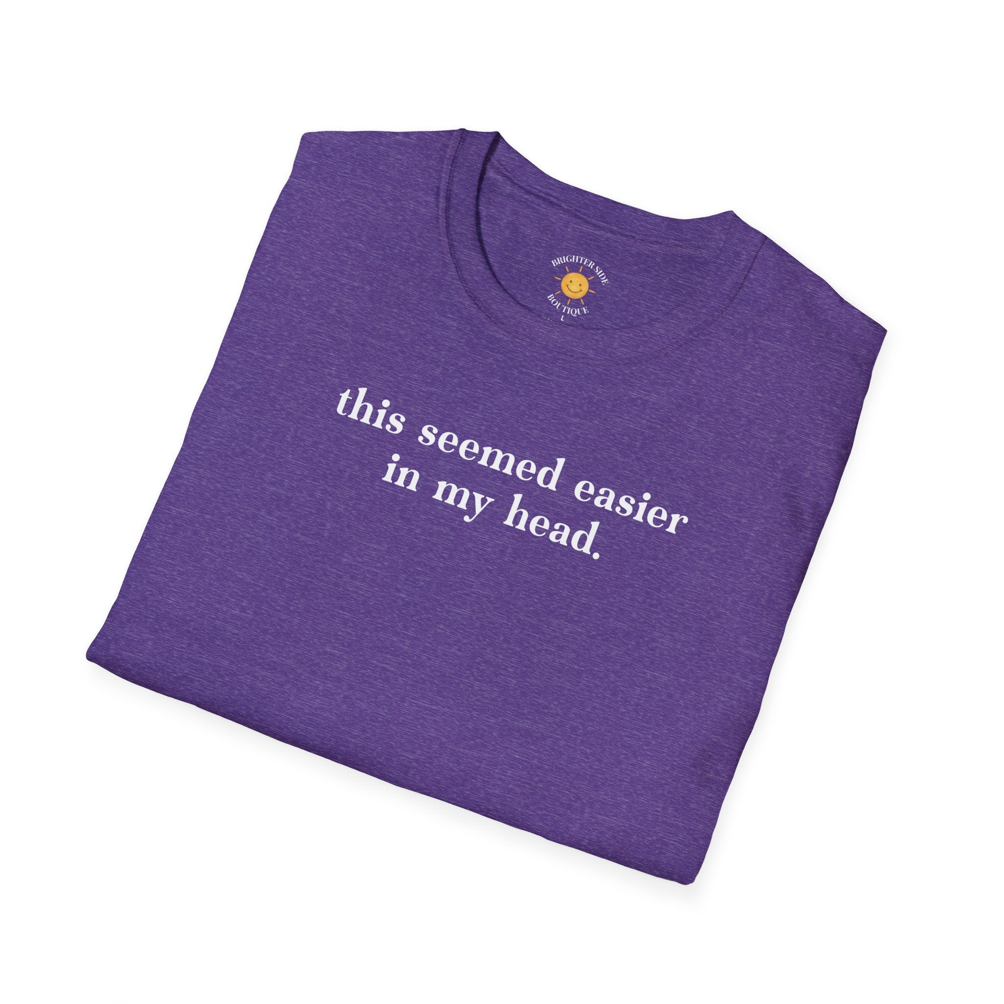 Seemed Easier In My Head T-Shirt